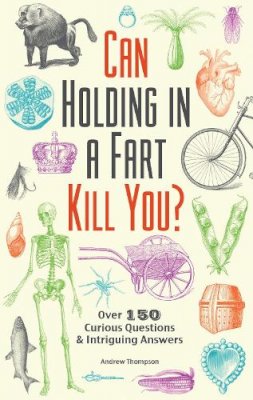 Andrew Thompson - Can Holding in a Fart Kill You? - 9781612434759 - V9781612434759