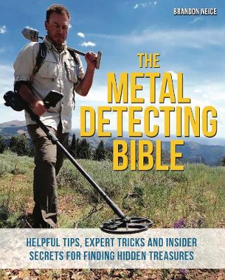 Brandon Neice - The Metal Detecting Bible: Helpful Tips, Expert Tricks and Insider Secrets for Finding Hidden Treasures - 9781612435275 - V9781612435275