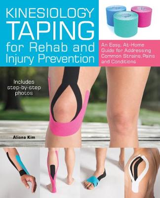 Aliana Kim - Kinesiology Taping for Rehab and Injury Prevention: An Easy, At-Home Guide for Overcoming Common Strains, Pains and Conditions - 9781612435534 - V9781612435534