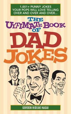 Gordon Hideaki Nagai - The Ultimate Book of Dad Jokes: 1,001+ Punny Jokes Your Pops Will Love Telling Over and Over and Over... - 9781612435565 - V9781612435565