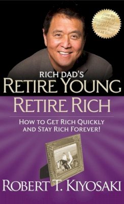 Robert T. Kiyosaki - Rich Dad´s Retire Young Retire Rich: How to Get Rich Quickly and Stay Rich Forever! - 9781612680415 - V9781612680415