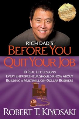 Robert T. Kiyosaki - Rich Dad´s Before You Quit Your Job: 10 Real-Life Lessons Every Entrepreneur Should Know About Building a Million-Dollar Business - 9781612680507 - V9781612680507
