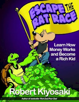 Robert T. Kiyosaki - Rich Dad´s Escape from the Rat Race: How To Become A Rich Kid By Following Rich Dad´s Advice - 9781612680552 - V9781612680552