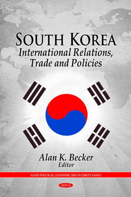 Alan K. Becker (Ed.) - South Korea: International Relations, Trade & Policies - 9781613241004 - V9781613241004