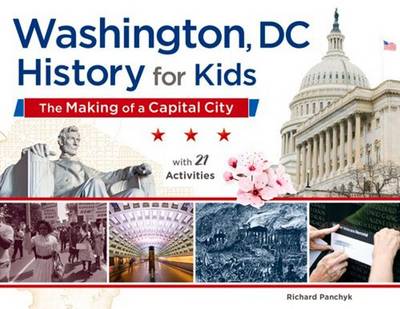 Richard Panchyk - Washington, DC, History for Kids: The Making of a Capital City, with 21 Activities - 9781613730065 - V9781613730065