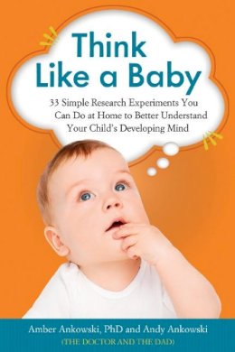 Amber Ankowski - Think Like a Baby: 33 Simple Research Experiments You Can Do at Home to Better Understand Your Child´s Developing Mind - 9781613730638 - V9781613730638