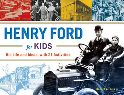 Ronald A. Reis - Henry Ford for Kids: His Life and Ideas, with 21 Activities - 9781613730904 - V9781613730904