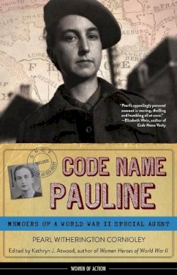 Pearl Witherington Cornioley - Code Name Pauline: Memoirs of a World War II Special Agent - 9781613731581 - V9781613731581