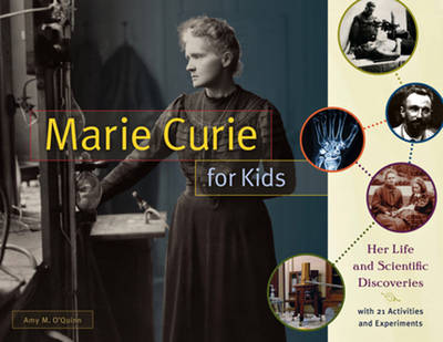 Amy M. O´quinn - Marie Curie for Kids: Her Life and Scientific Discoveries, with 21 Activities and Experiments - 9781613733202 - V9781613733202