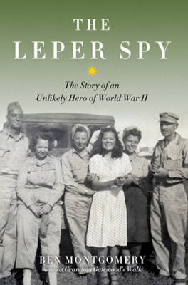 Ben Montgomery - Leper Spy: The Story of an Unlikely Hero of World War II - 9781613734308 - V9781613734308