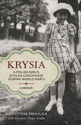 Krystyna Mihulka - Krysia: A Polish Girl´s Stolen Childhood During World War II - 9781613734414 - V9781613734414