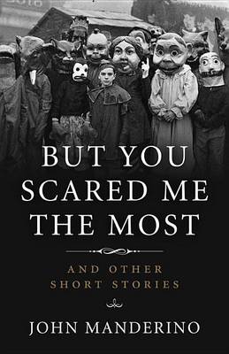 John Manderino - But You Scared Me the Most: And Other Short Stories - 9781613734759 - V9781613734759