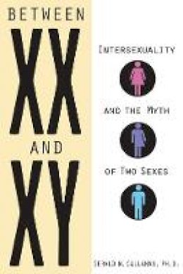 Gerald N. Callahan - Between XX & XY: Intersexuality & the Myth of Two Sexes - 9781613736548 - V9781613736548