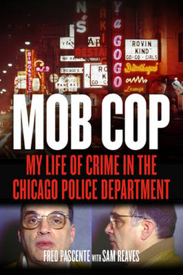Fred Pascente - Mob Cop: My Life of Crime in the Chicago Police Department - 9781613736838 - V9781613736838