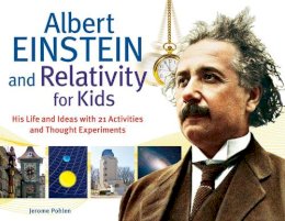 Jerome Pohlen - Albert Einstein and Relativity for Kids - 9781613740286 - V9781613740286