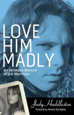 Judy Huddleston - Love Him Madly: An Intimate Memoir of Jim Morrison - 9781613747506 - V9781613747506