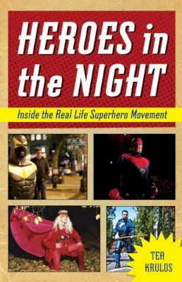 Tea Krulos - Heroes in the Night: Inside the Real Life Superhero Movement - 9781613747759 - V9781613747759