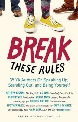Luke Reynolds - Break These Rules: 35 YA Authors on Speaking Up, Standing Out, and Being Yourself - 9781613747841 - V9781613747841