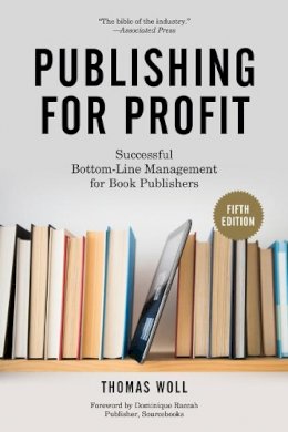 Thomas Woll - Publishing for Profit: Successful Bottom-Line Management for Book Publishers - 9781613749739 - V9781613749739