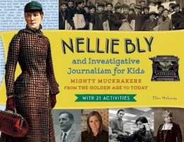 Ellen Mahoney - Nellie Bly and Investigative Journalism for Kids: Mighty Muckrakers from the Golden Age to Today, with 21 Activities - 9781613749975 - V9781613749975