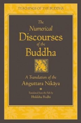 Bhikkhu Bodhi - The Numerical Discourses of the Buddha: A Complete Translation of the Anguttara Nikaya - 9781614290407 - V9781614290407