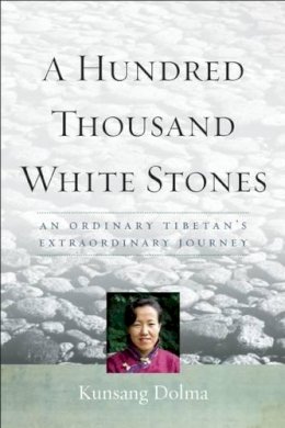 Dolma Kunsang - A Hundred Thousand White Stones: A Memoir - 9781614290711 - V9781614290711