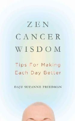Suzanne Friedman - Zen Cancer Wisdom: Tips for Making Each Day Better - 9781614291237 - V9781614291237