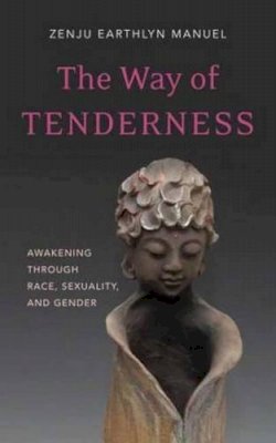 Zenju Earthlyn Manuel - Way of Tenderness: Awakening Through Race, Sexuality, and Gender - 9781614291251 - V9781614291251
