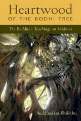 Ajahn Buddhadasa Bhikkhu - Heartwood of the Bodhi Tree: The Buddha´s Teachings on Voidness - 9781614291527 - V9781614291527