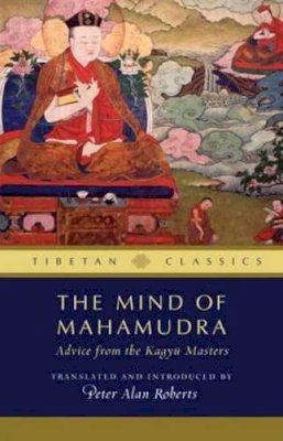 Peter Alan Roberts - The Mind of Mahamudra: Advice from the Kagyu Masters - 9781614291954 - V9781614291954