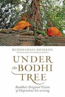 Ajahn Buddhadasa Bhikkhu - Under the Bodhi Tree: Buddha´s Original Vision of Dependent Co-Arising - 9781614292197 - V9781614292197