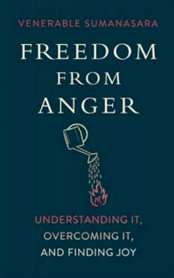 Alubomulle Sumanasara - Freedom from Anger: Understanding It, Overcoming It, and Finding Joy - 9781614292241 - V9781614292241