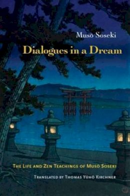 Muso Soseki - Dialogues in a Dream: The Life and Zen Teachings of Muso Soseki - 9781614292531 - V9781614292531