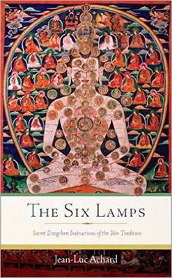 Jean-Luc Achard - The Six Lamps: Secret Dzogchen Instructions on the Bon Tradition - 9781614293644 - V9781614293644