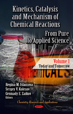 Islamova R.m. - Kinetics, Catalysis & Mechanism of Chemical Reactions: From Pure to Applied Science -- Volume 1: Today & Tomorrow - 9781614706960 - V9781614706960
