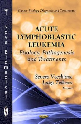 Severo Vecchione (Ed.) - Acute Lymphoblastic Leukemia: Etiology, Pathogenesis and Treatments - 9781614708728 - V9781614708728