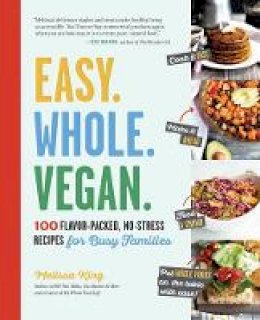Melissa King - Easy. Whole. Vegan. - 9781615193097 - V9781615193097 Melissa King - Easy. Whole. Vegan. - 9781615193097 - V9781615193097