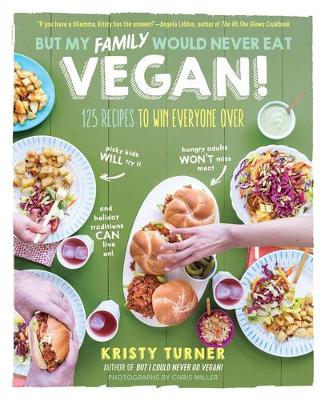 Kristy Turner - But My Family Would Never Eat Vegan!: 125 recipes to win everyone over   picky kids will try it, hungry adults won t miss meat, and holiday traditions can live on! - 9781615193424 - V9781615193424