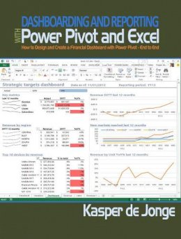 Kasper De Jonge - Dashboarding and Reporting with Power Pivot and Excel: How to Design and Create a Financial Dashboard with PowerPivot – End to End - 9781615470273 - V9781615470273