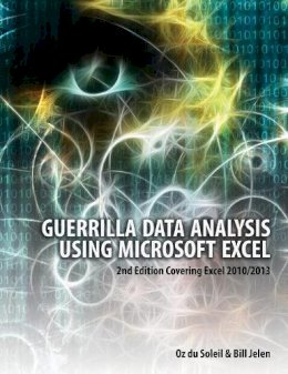 Oz Du Soleil - Guerrilla Data Analysis Using Microsoft Excel: 2nd Edition Covering Excel 2010/2013 - 9781615470334 - V9781615470334