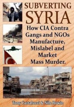 Cartalucci, Tony; Bowie, Nile - Subverting Syria - 9781615775576 - V9781615775576 Cartalucci, Tony; Bowie, Nile - Subverting Syria - 9781615775576 - V9781615775576