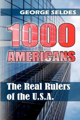 George Seldes - 1000 Americans: The Real Rulers of the USA - 9781615779000 - V9781615779000