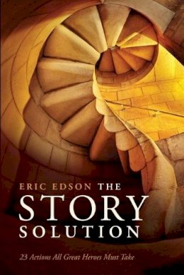 Eric Edson - The Story Solution: 23 Actions All Great Heroes Must Take - 9781615930845 - V9781615930845
