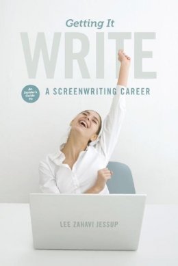 Mr Lee Zahavi Jessup - Getting It Write: An Insider´s Guide to a Screenwriting Career - 9781615931750 - V9781615931750