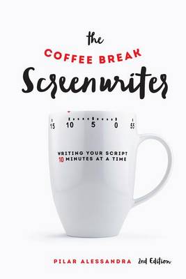 Pilar Aleesandra - The Coffee Break Screenwriter: Writing Your Script Ten Minutes at a Time - 9781615932429 - V9781615932429