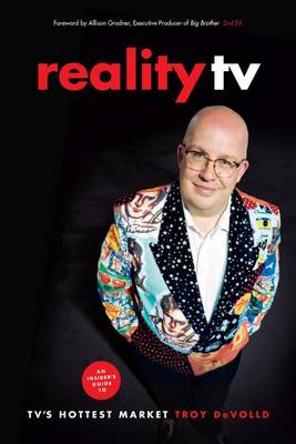 Troy Devolld - Reality TV: An Insider´s Guide to TV´s Hottest Market - 9781615932436 - V9781615932436