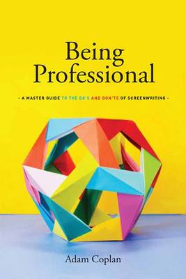 Adam Coplan - Being Professional: A Master Guide to the Do´s and Don´ts of Screenwriting - 9781615932498 - V9781615932498