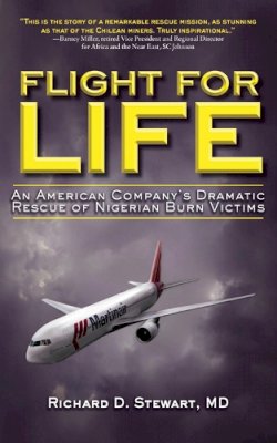 Richard D. Stewart - Flight for Life: An American Company´s Dramatic Rescue of Nigerian Burn Victims - 9781616082277 - V9781616082277