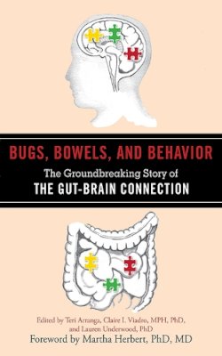 Teri Arranga (Ed.) - Bugs, Bowels, and Behavior: The Groundbreaking Story of the Gut-Brain Connection - 9781616087364 - V9781616087364