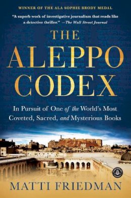 Matti Friedman - The Aleppo Codex: In Pursuit of One of the World’s Most Coveted, Sacred, and Mysterious Books - 9781616202781 - V9781616202781